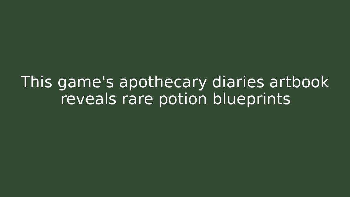This game’s apothecary diaries artbook reveals rare potion blueprints