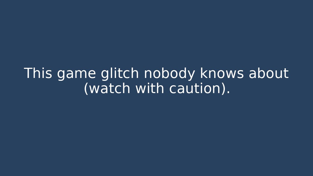 This game glitch nobody knows about (watch with caution).