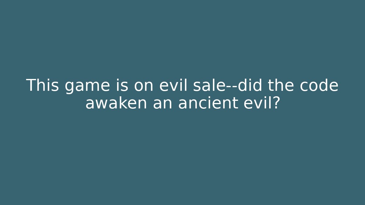 This game is on evil sale—did the code awaken an ancient evil?