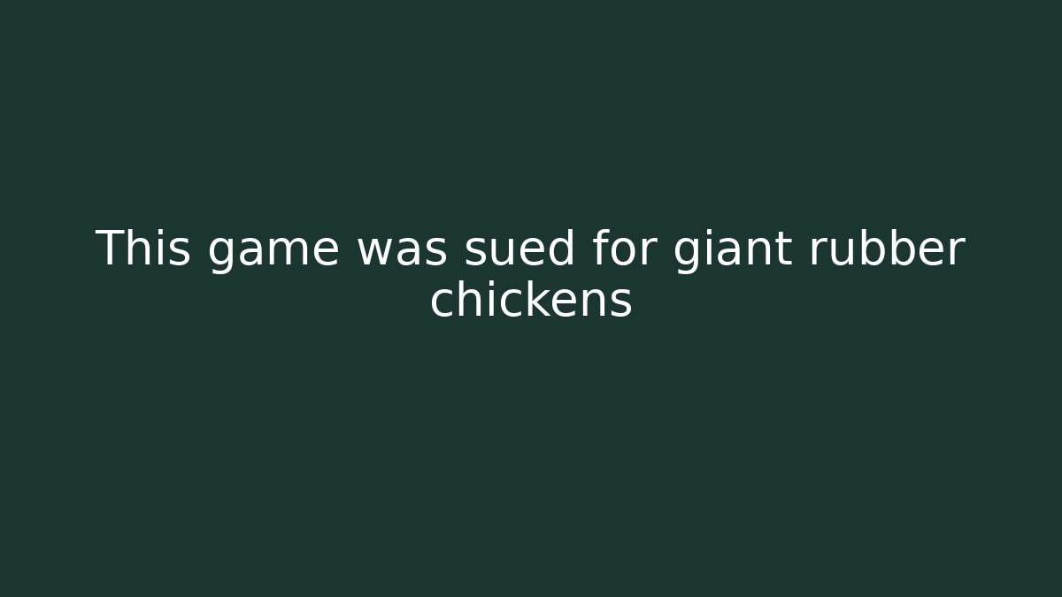 This game was sued for giant rubber chickens