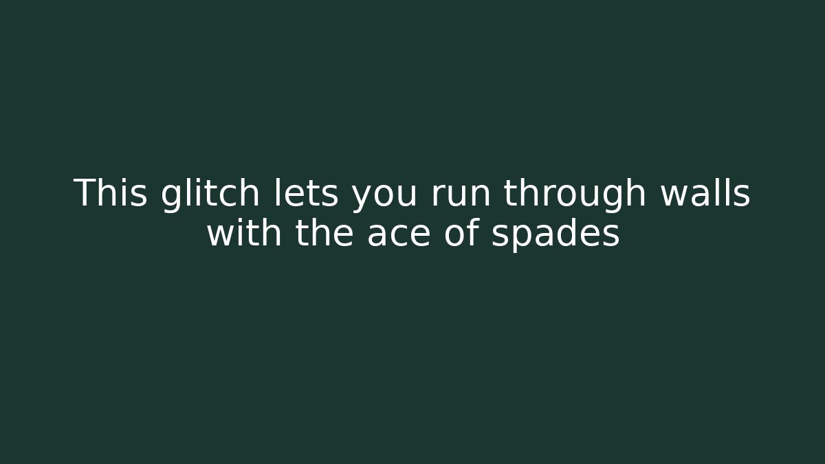 This glitch lets you run through walls with the ace of spades