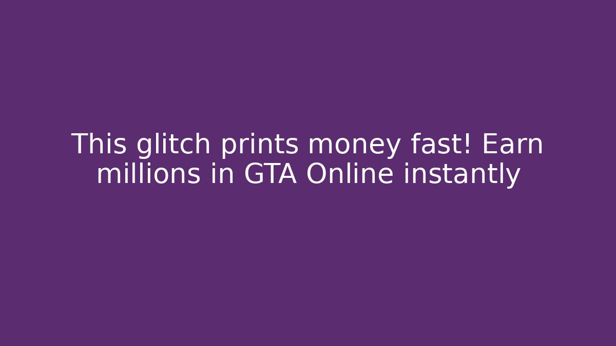This glitch prints money fast! Earn millions in GTA Online instantly