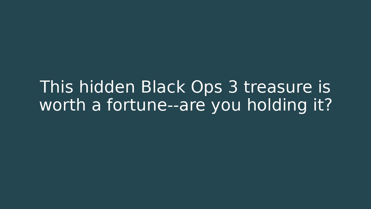This hidden Black Ops 3 treasure is worth a fortune—are you holding it?