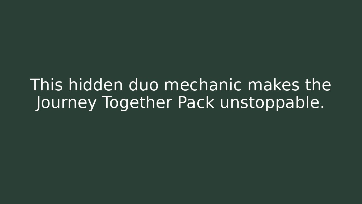 This hidden duo mechanic makes the Journey Together Pack unstoppable.
