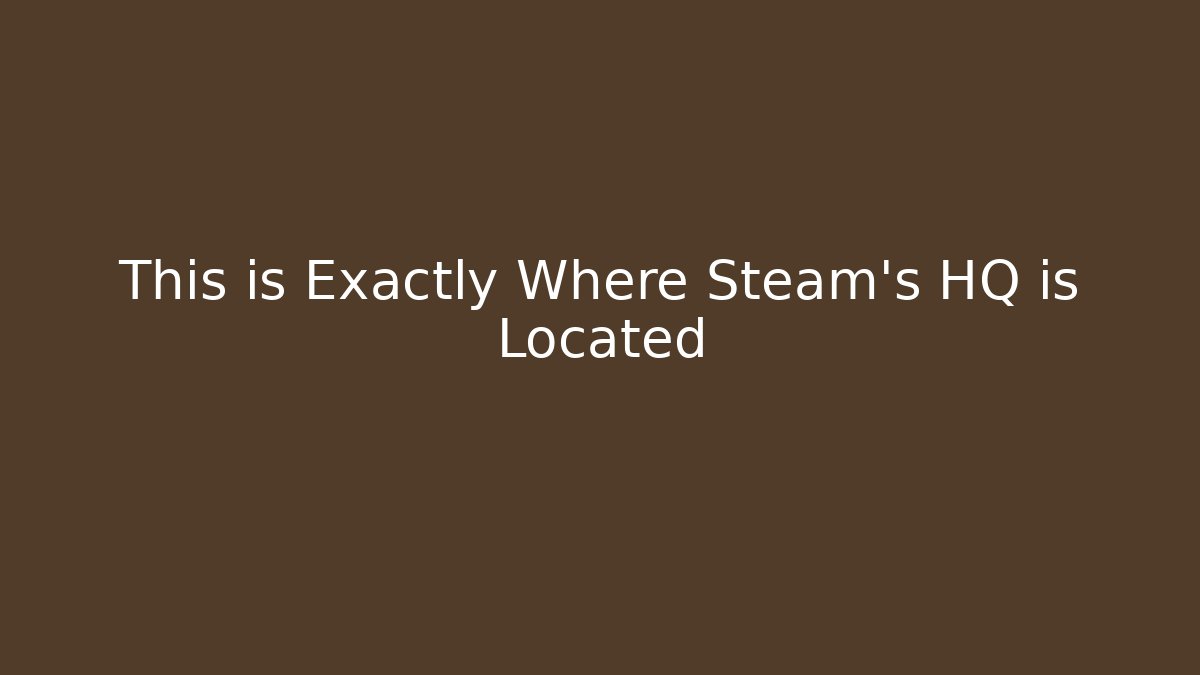 This is Exactly Where Steam's HQ is Located - Critter Realm