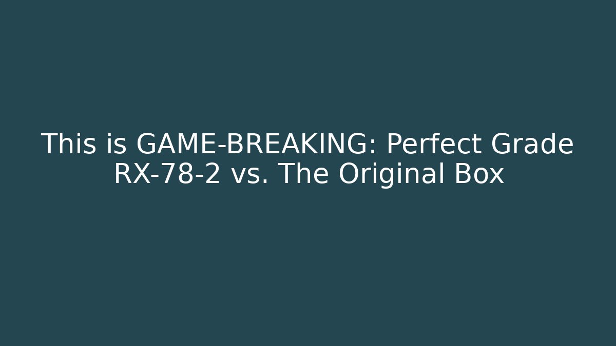This is GAME-BREAKING: Perfect Grade RX-78-2 vs. The Original Box