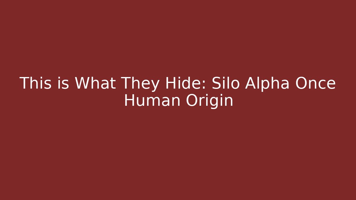 This is What They Hide: Silo Alpha Once Human Origin