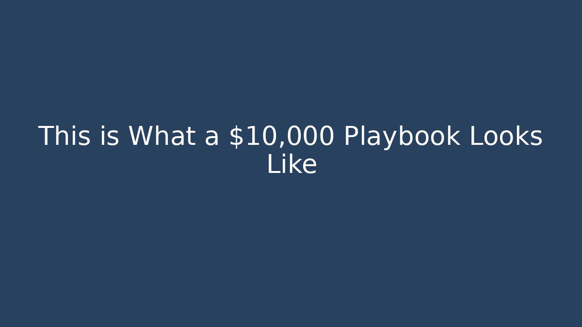 This is What a $10,000+ Playbook Looks Like