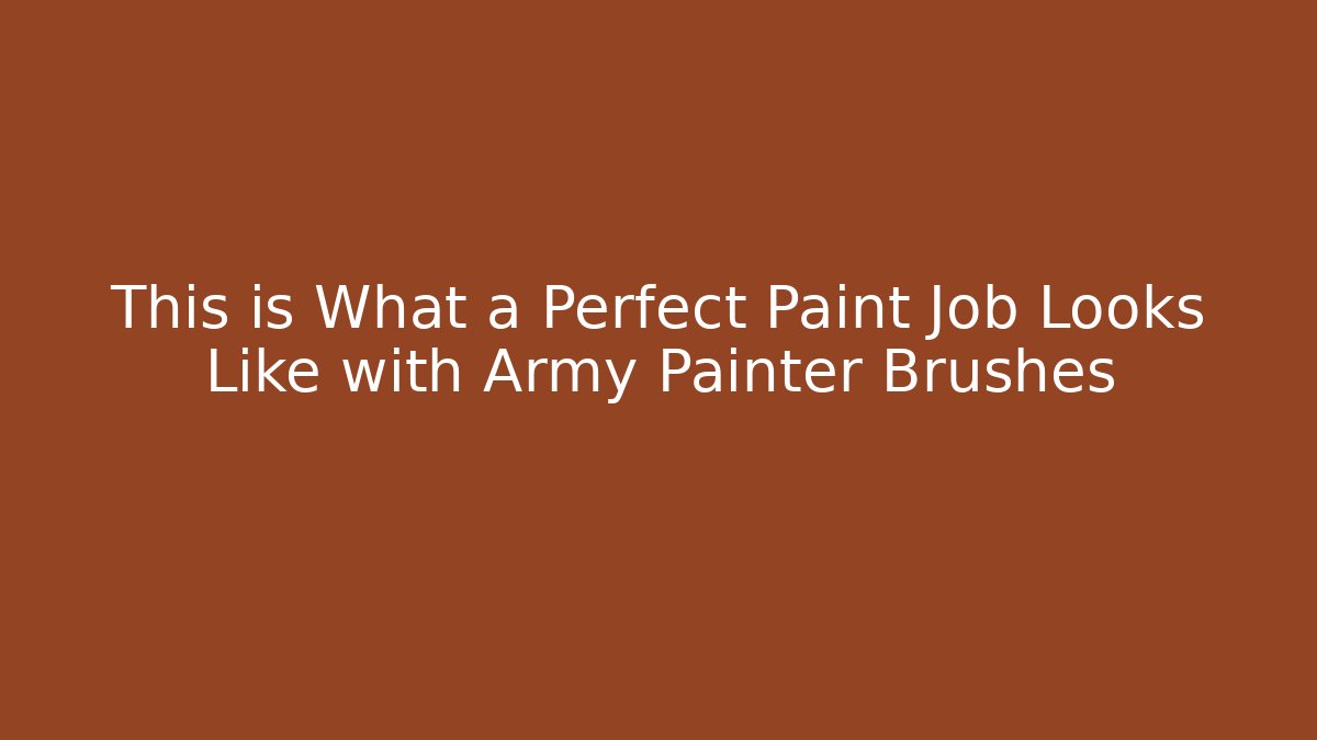 This is What a Perfect Paint Job Looks Like with Army Painter Brushes