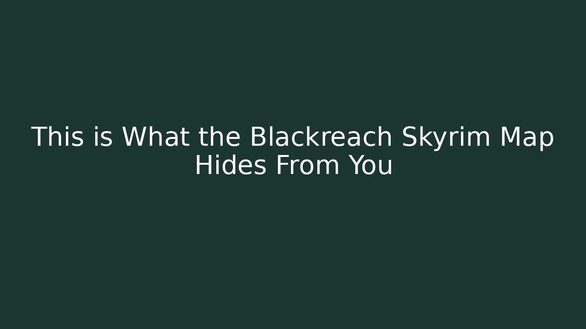 This is What the Blackreach Skyrim Map Hides From You