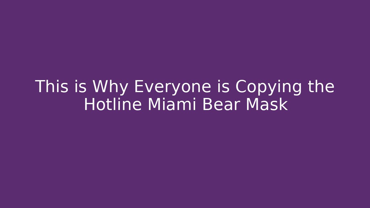 This is Why Everyone is Copying the Hotline Miami Bear Mask