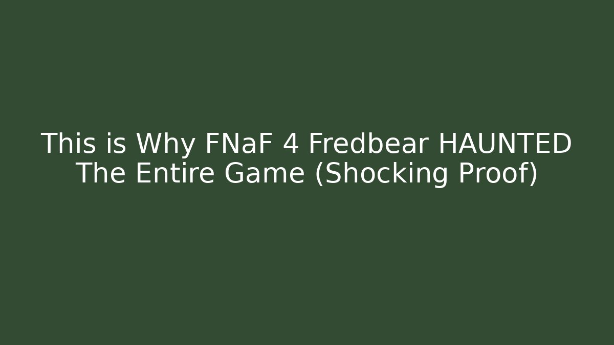 This is Why FNaF 4 Fredbear HAUNTED The Entire Game (Shocking Proof) - Critter Realm