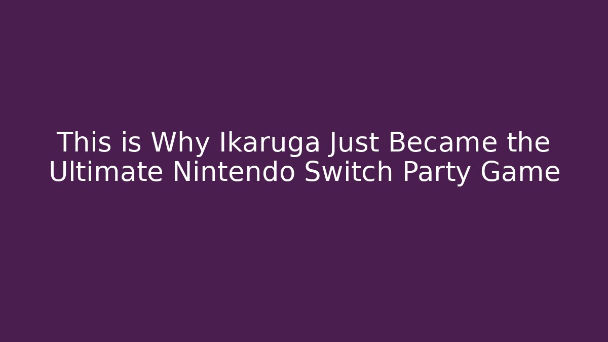 This is Why Ikaruga Just Became the Ultimate Nintendo Switch Party Game - Critter Realm