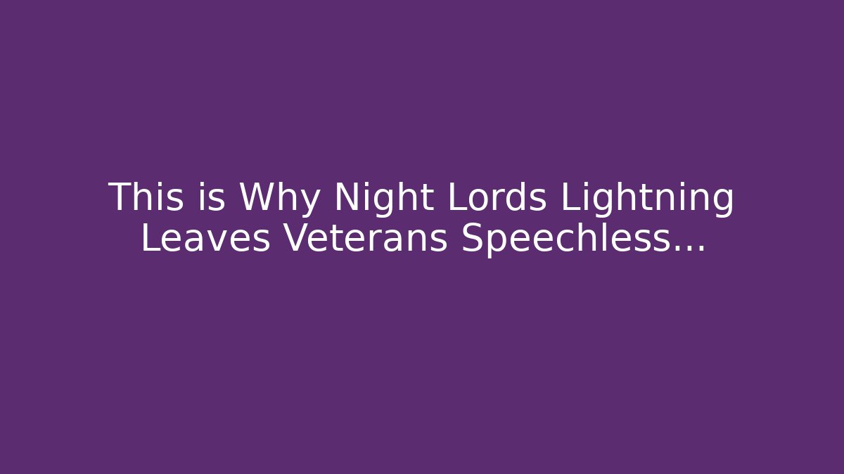 This is Why Night Lords Lightning Leaves Veterans Speechless…