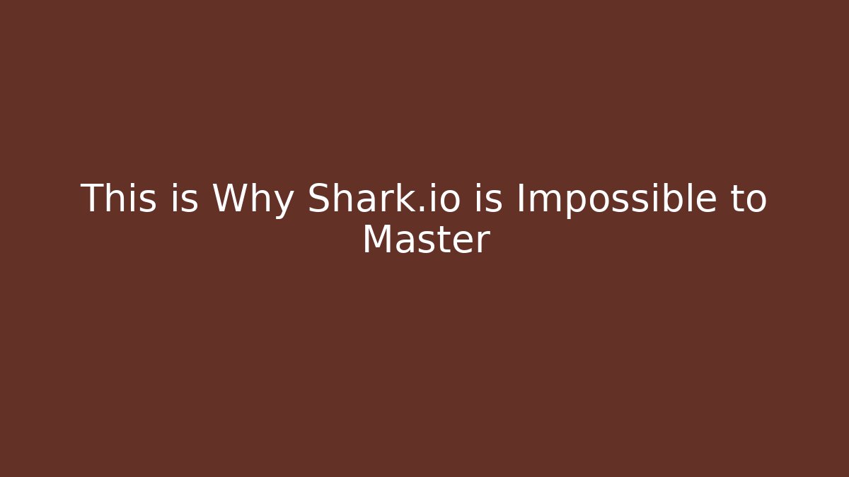 This is Why Shark.io is Impossible to Master