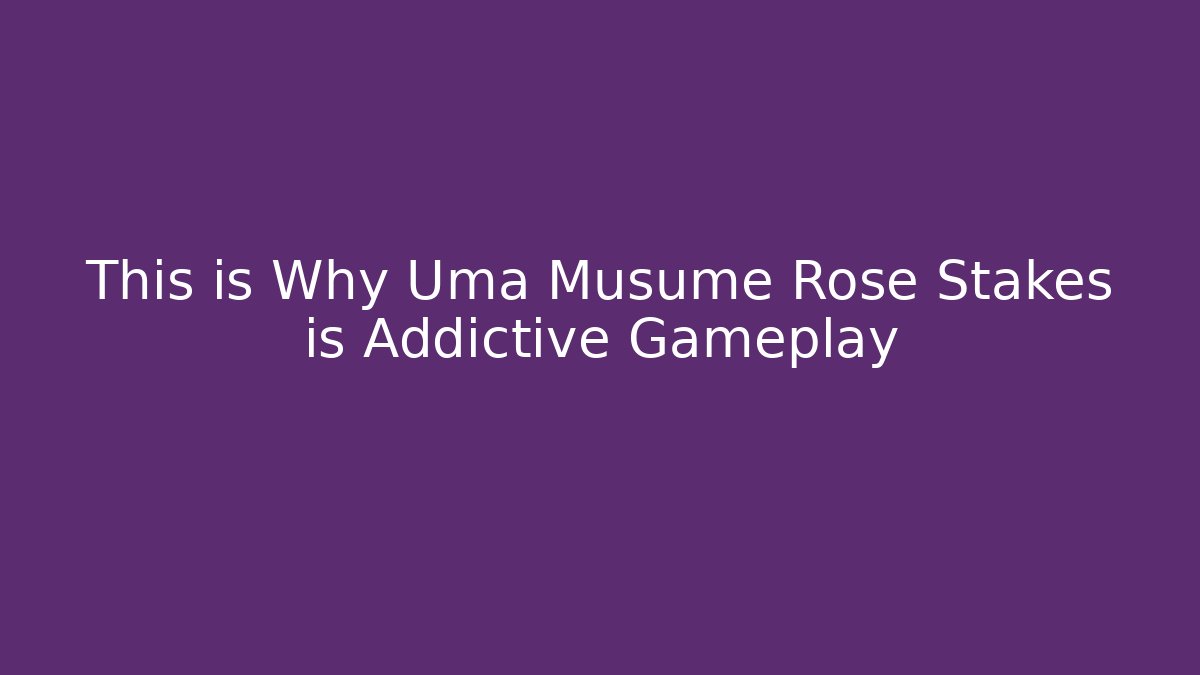 This is Why Uma Musume Rose Stakes is Addictive Gameplay