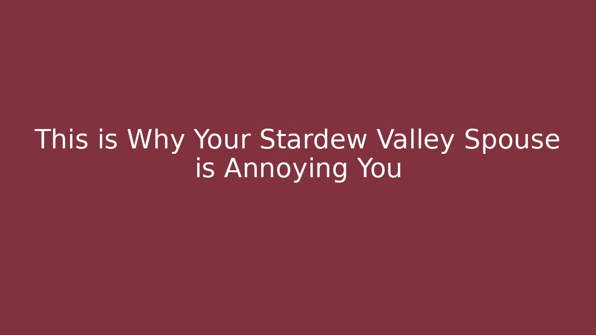 This is Why Your Stardew Valley Spouse is Annoying You