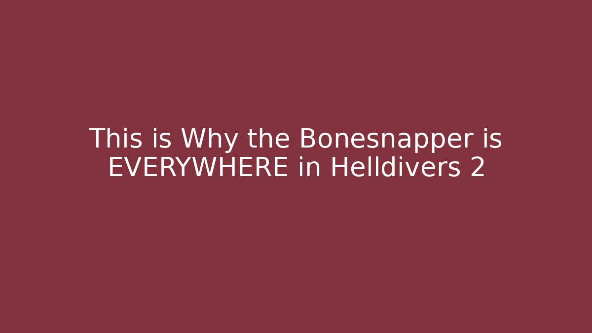This is Why the Bonesnapper is EVERYWHERE in Helldivers 2