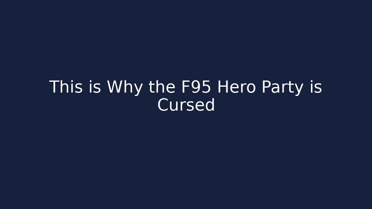 This is Why the F95 Hero Party is Cursed