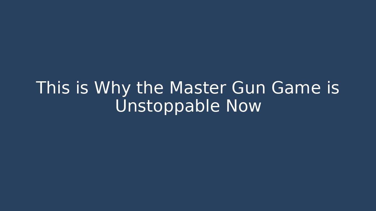This is Why the Master Gun Game is Unstoppable Now