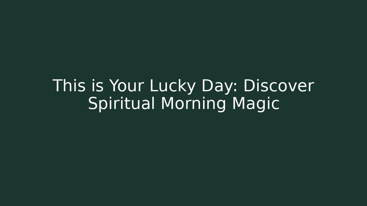 This is Your Lucky Day: Discover Spiritual Morning Magic
