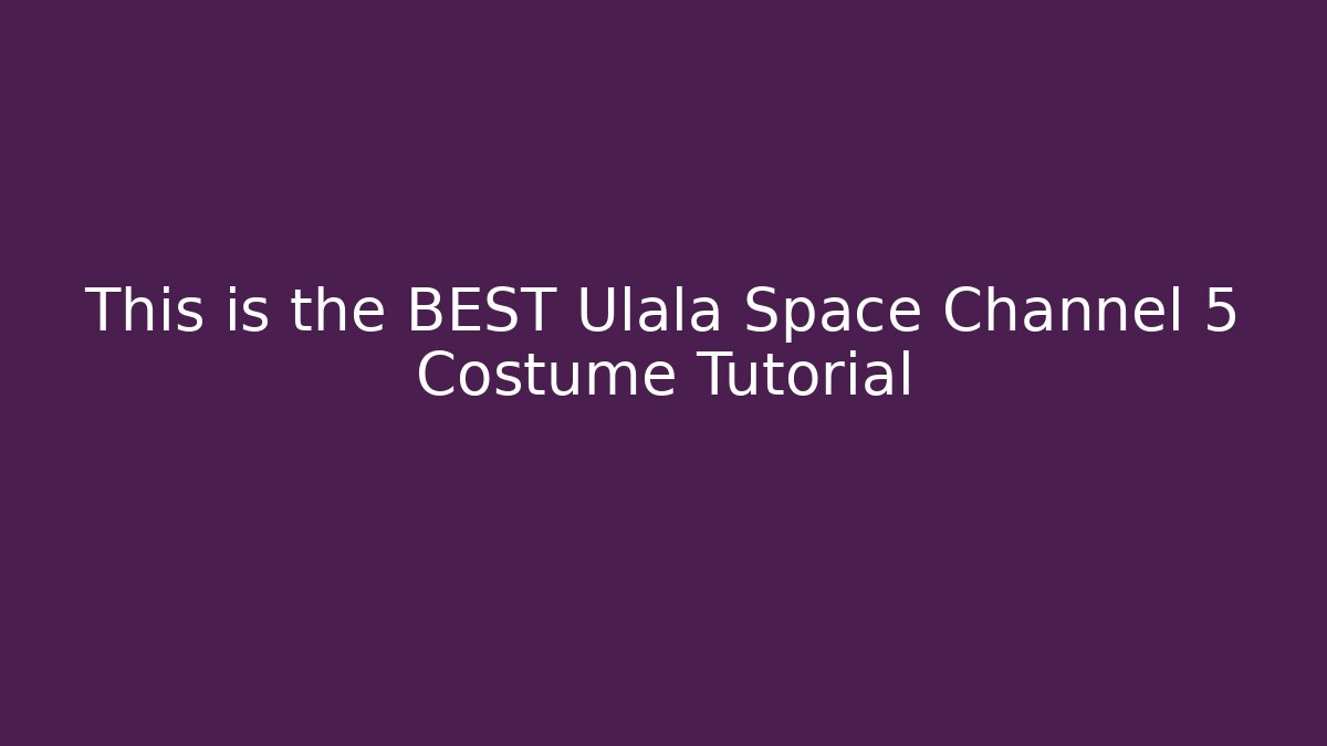 This is the BEST Ulala Space Channel 5 Costume Tutorial