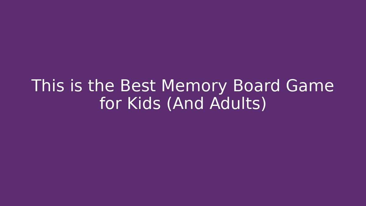 This is the Best Memory Board Game for Kids (And Adults)