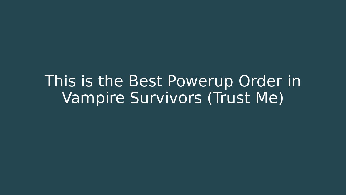 This is the Best Powerup Order in Vampire Survivors (Trust Me)