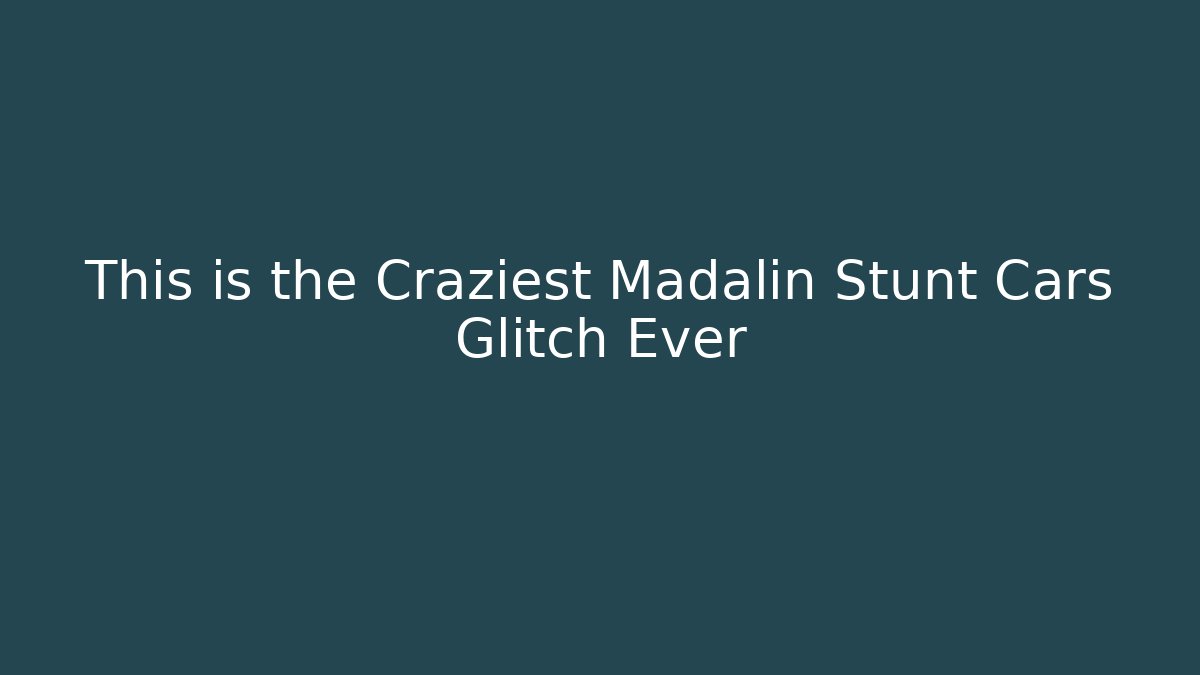 This is the Craziest Madalin Stunt Cars Glitch Ever