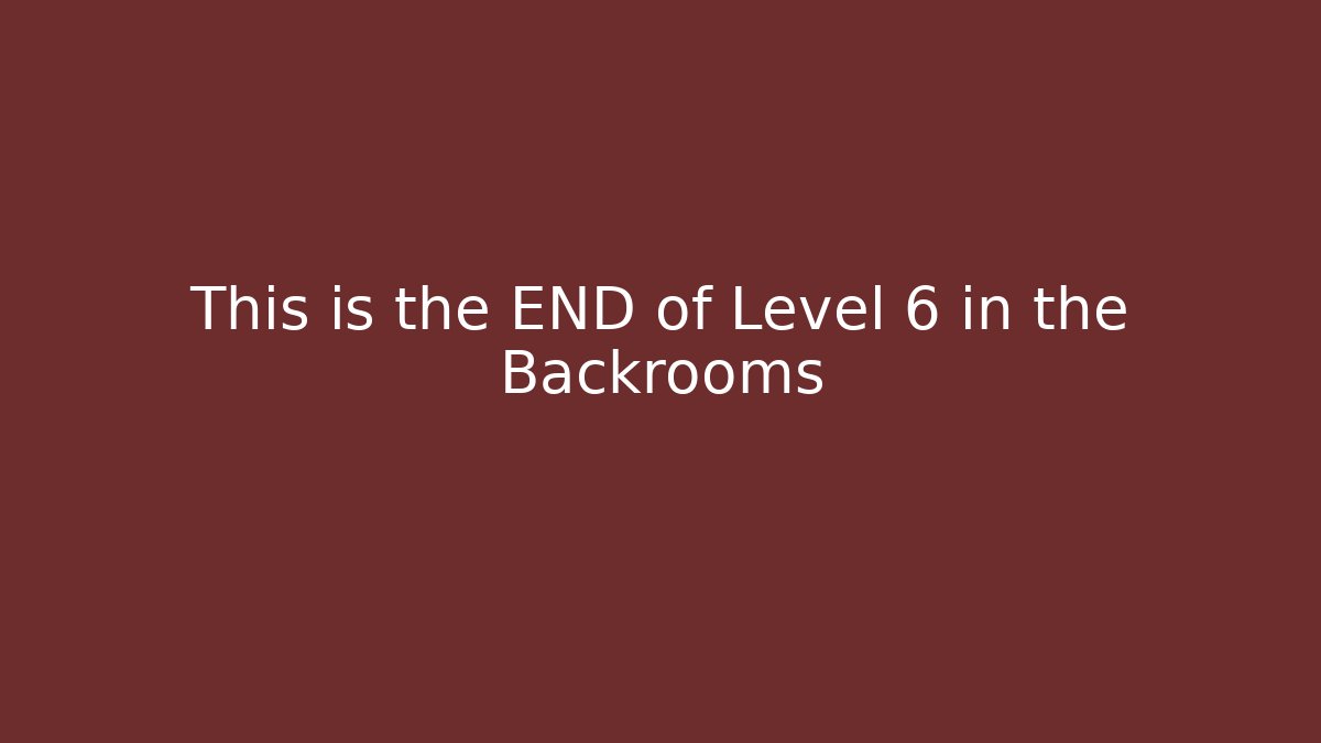 This is the END of Level 6 in the Backrooms