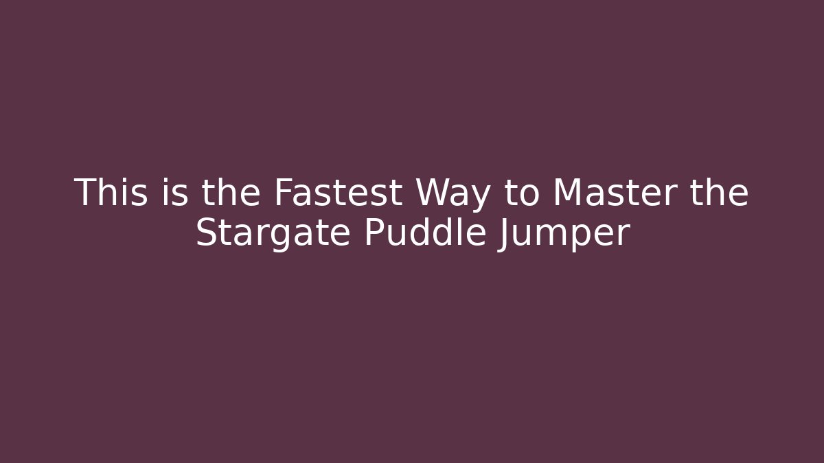 This is the Fastest Way to Master the Stargate Puddle Jumper