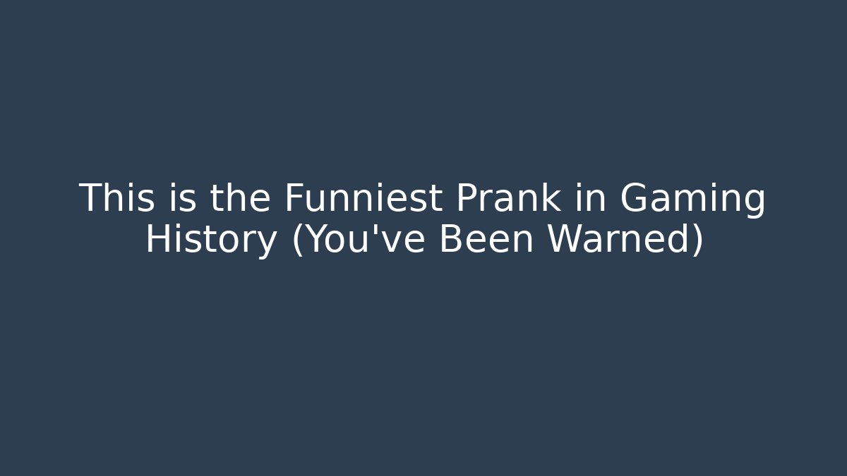This is the Funniest Prank in Gaming History (You’ve Been Warned)