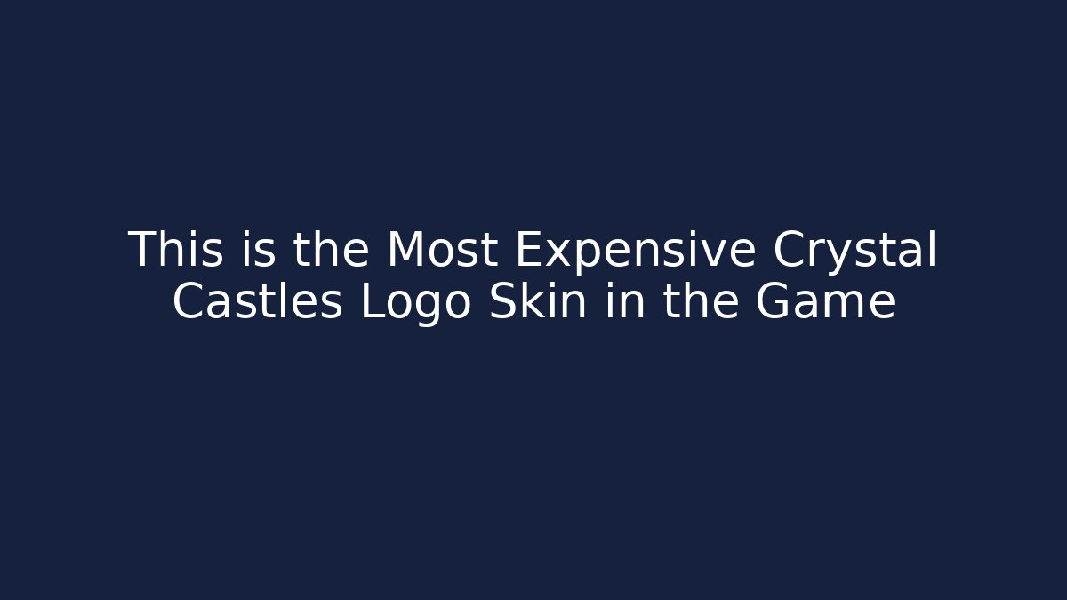 This is the Most Expensive Crystal Castles Logo Skin in the Game