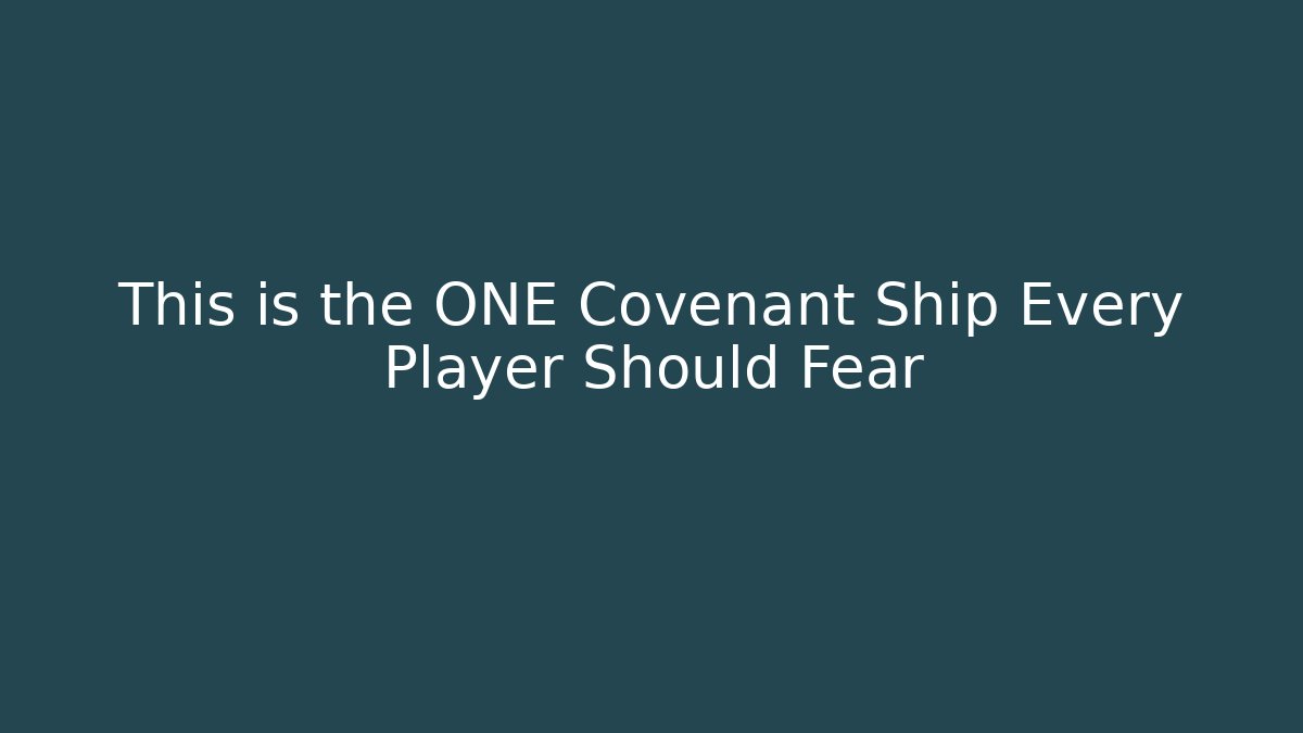 This is the ONE Covenant Ship Every Player Should Fear - Critter Realm