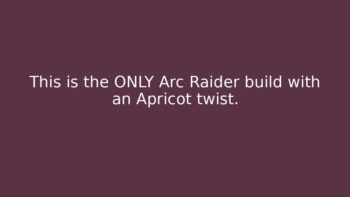 This is the ONLY Arc Raider build with an Apricot twist.