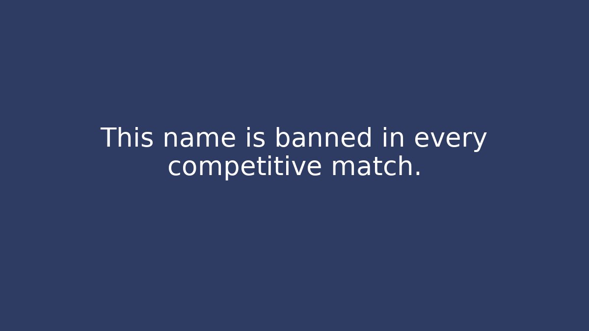 This name is banned in every competitive match.