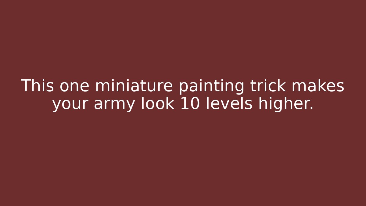 This one miniature painting trick makes your army look 10 levels higher.