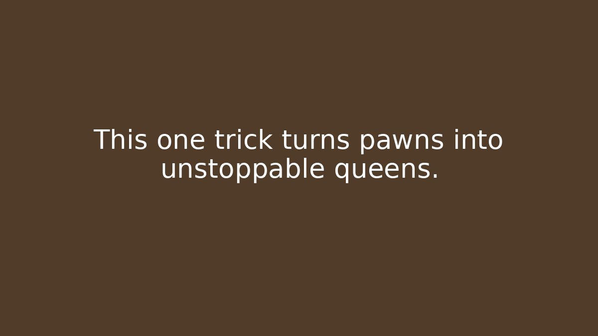 This one trick turns pawns into unstoppable queens.