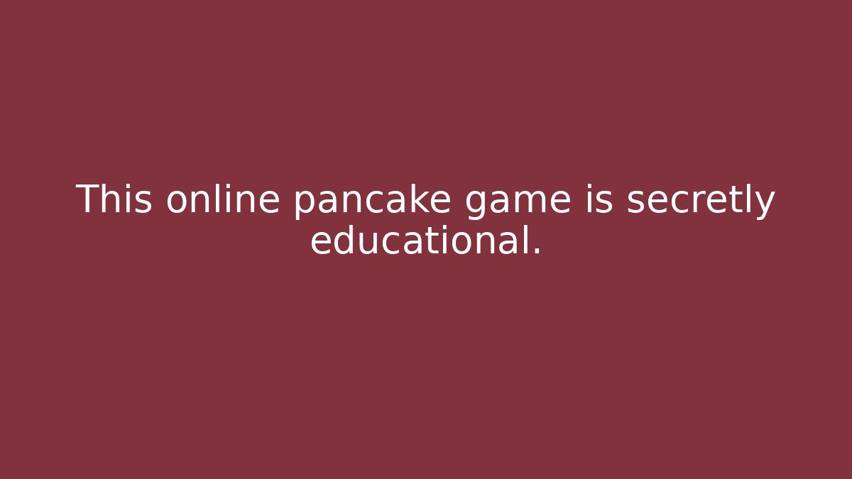 This online pancake game is secretly educational.