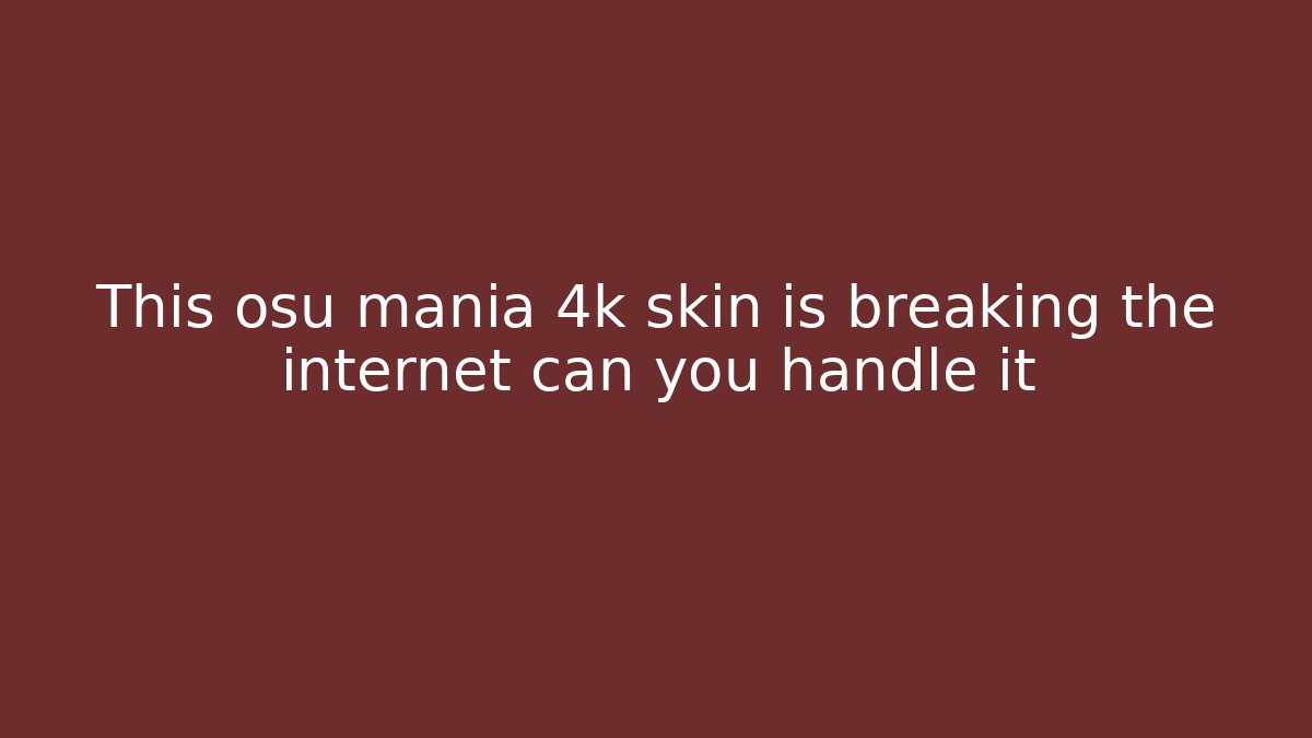 This osu mania 4k skin is breaking the internet can you handle it