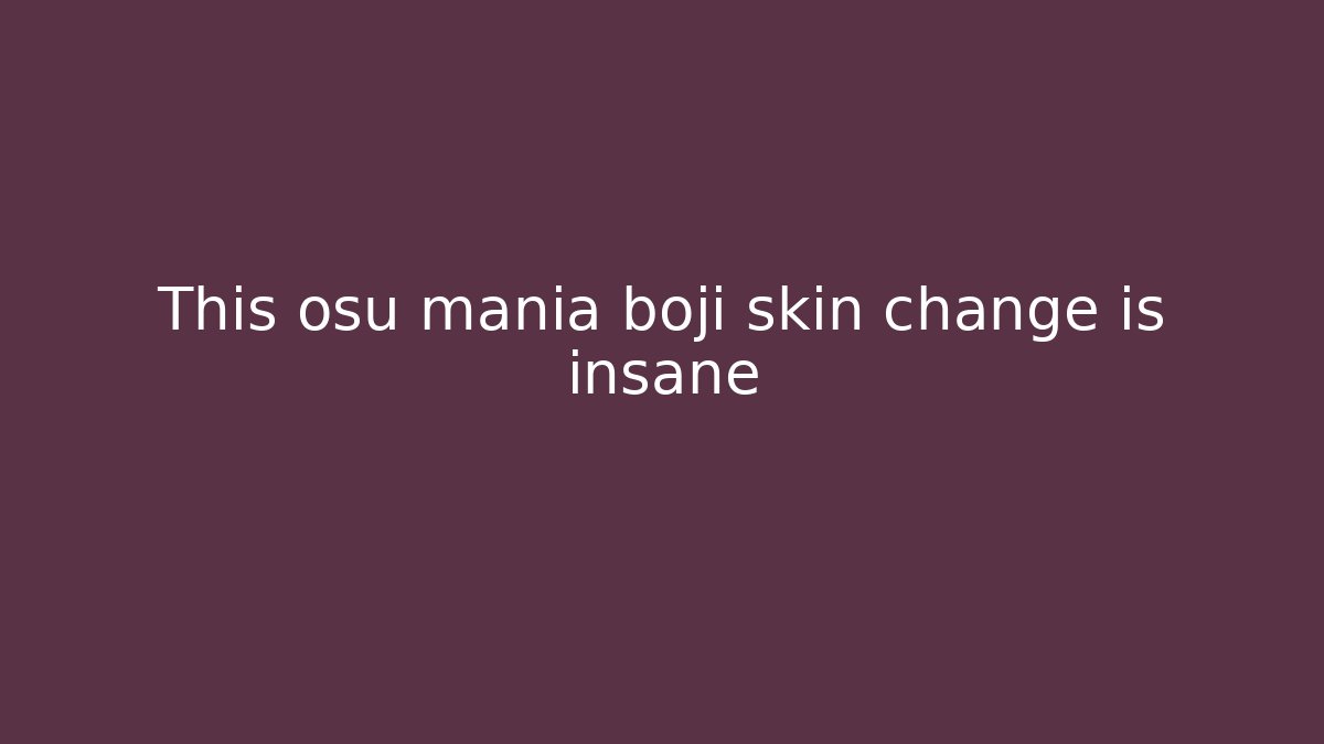 This osu mania boji skin change is insane