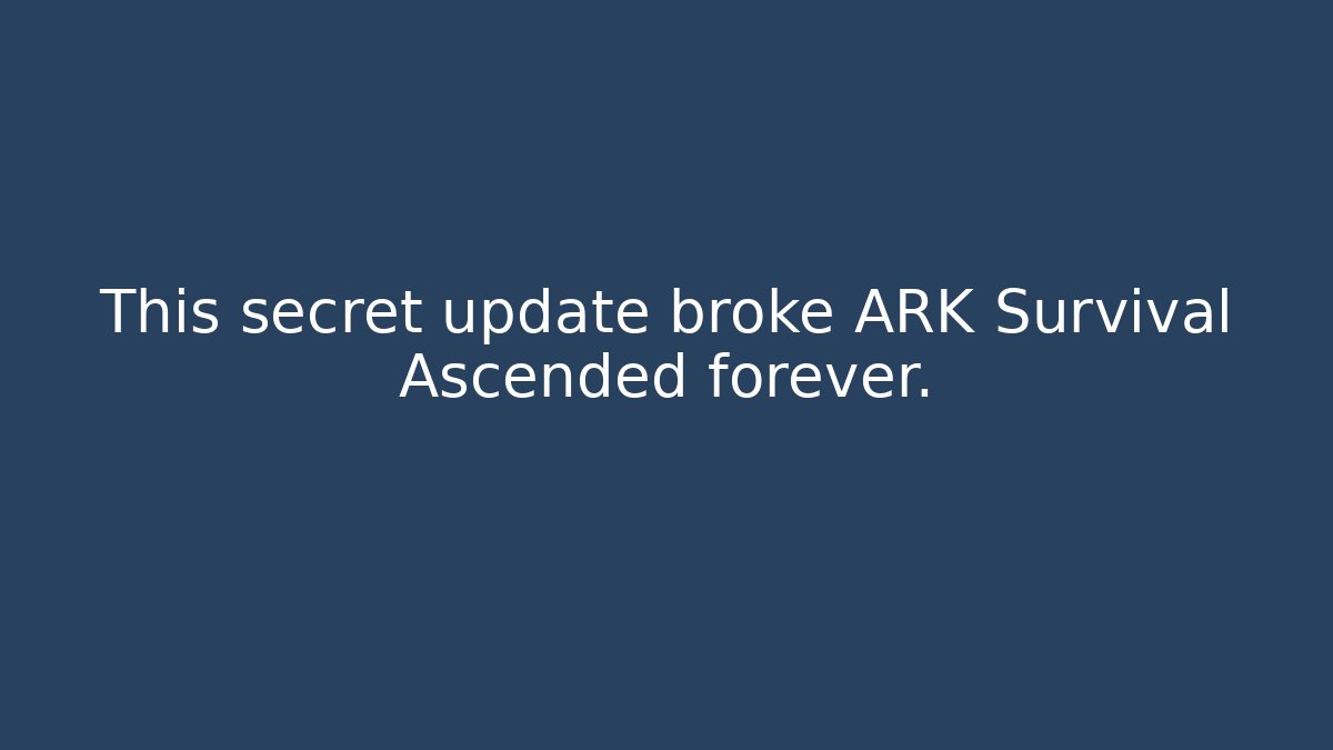 This secret update broke ARK Survival Ascended forever.