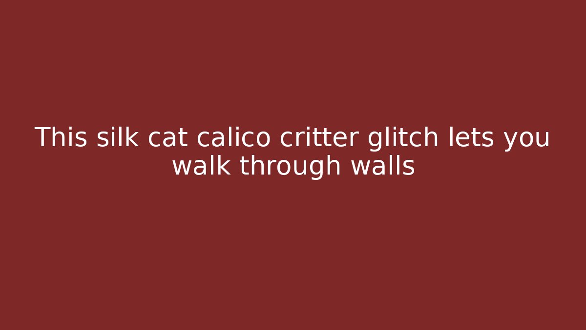 This silk cat calico critter glitch lets you walk through walls - Critter Realm