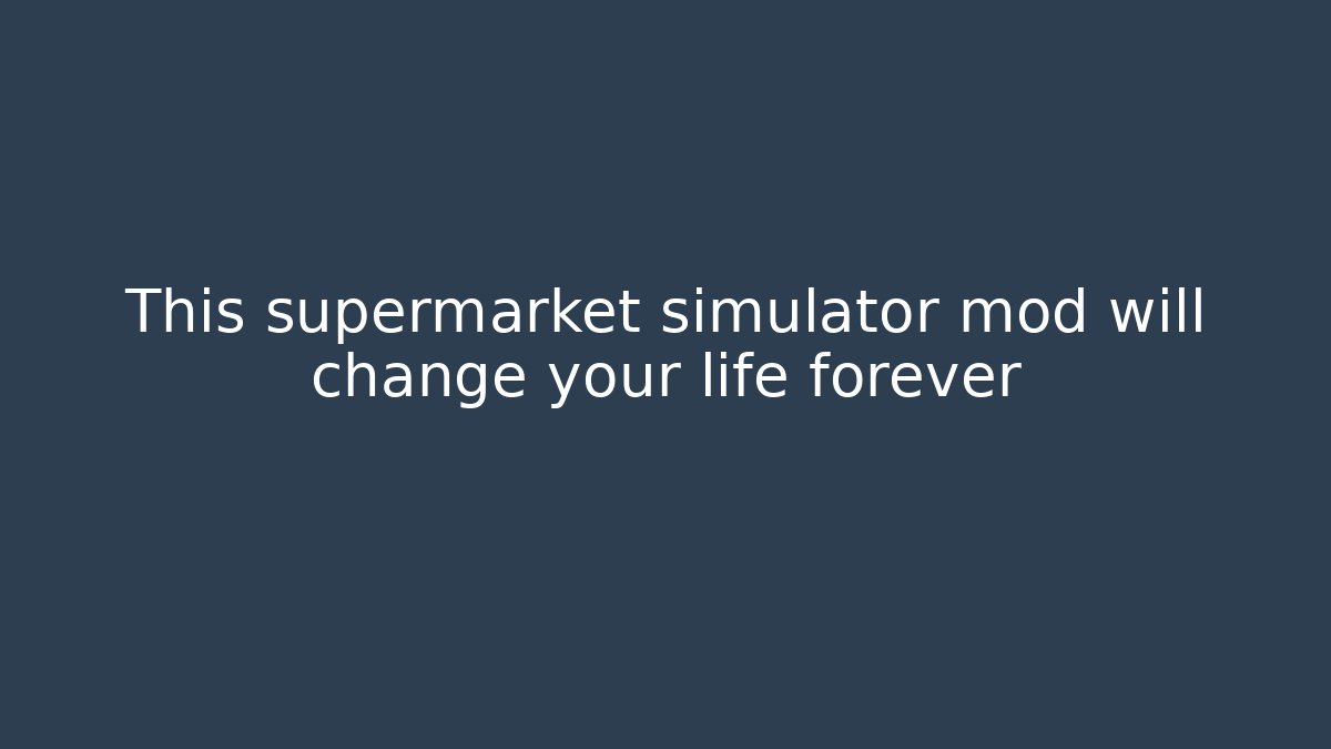 This supermarket simulator mod will change your life forever