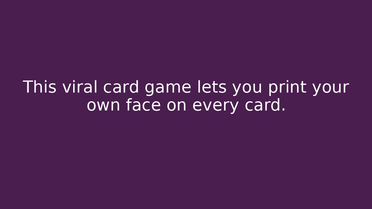 This viral card game lets you print your own face on every card.