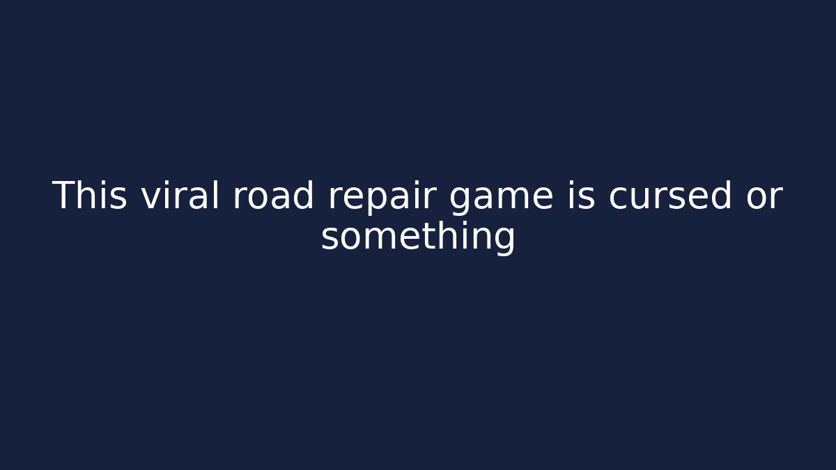 This viral road repair game is cursed or something
