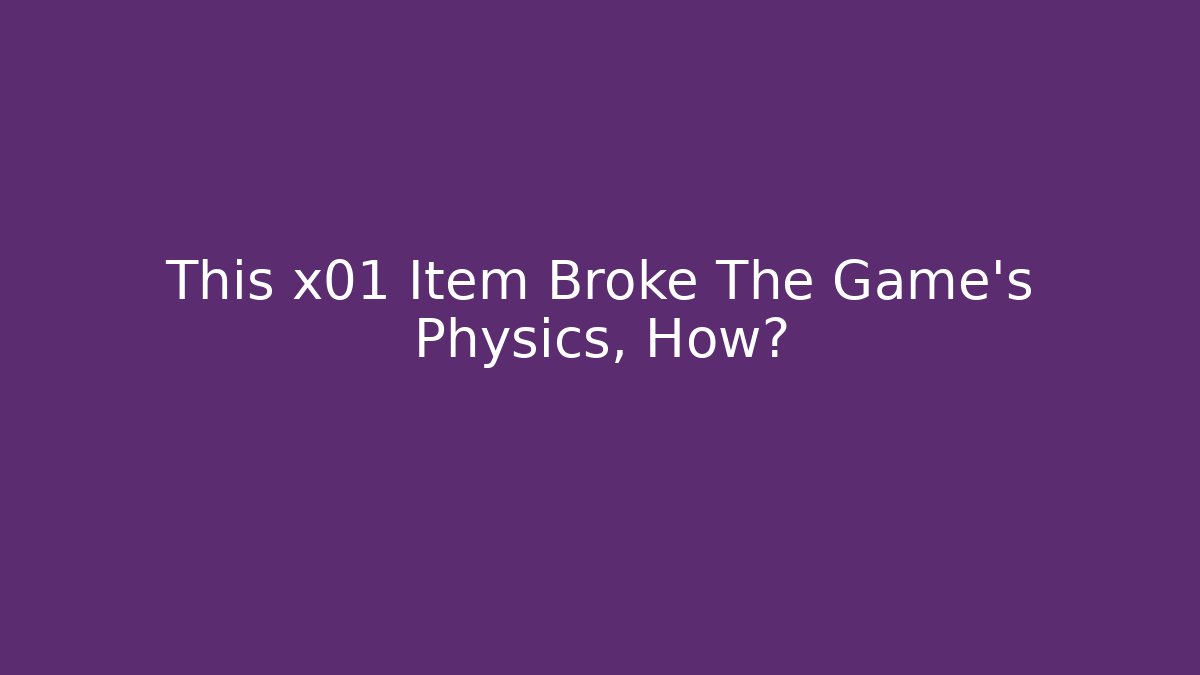 This x01 Item Broke The Game's Physics, How?