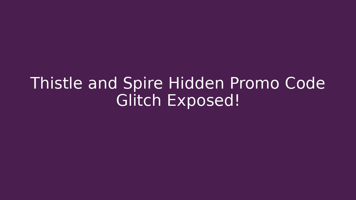 Thistle and Spire Hidden Promo Code Glitch Exposed! - Critter Realm