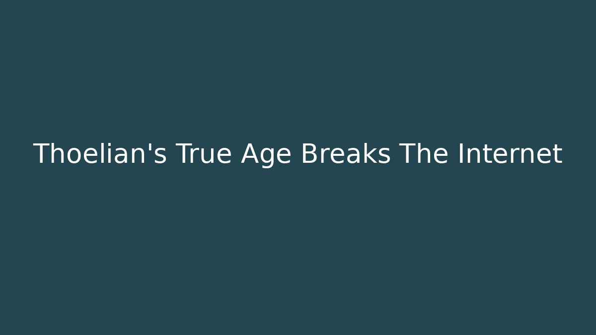 Thoelian's True Age Breaks The Internet - Critter Realm