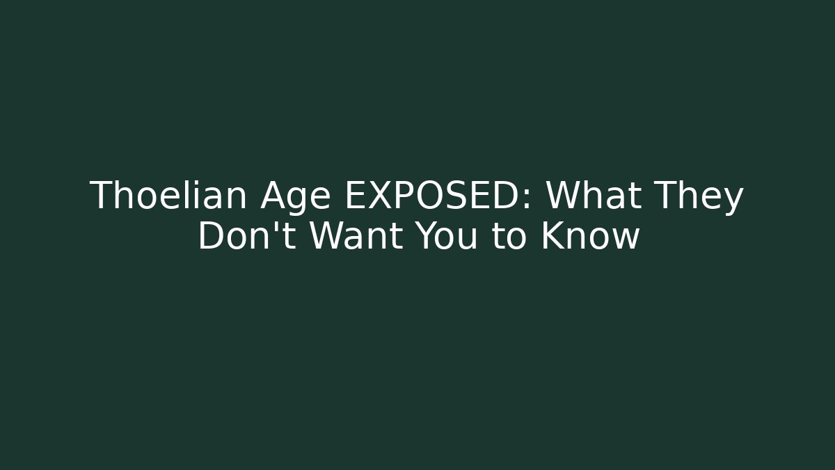 Thoelian Age EXPOSED: What They Don't Want You to Know